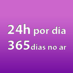 24h por dia, 365 dias no ar.
